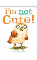 I'm Not Cute!: (Baby Owl)