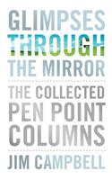 Glimpses Through the Mirror: The Collected Pen Point Columns: The Collected Pen Point Columns