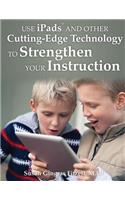 Use iPads and Other Cutting-Edge Technology to Strengthen Your Instruction