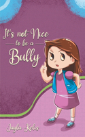 It's Not Nice To Be A Bully