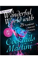 A wonderful world with cocktails Martini.: 25 pleasant aperitif cocktails.