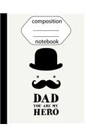 Composition Notebook: Dad You Are My Hero (Softback) 8.5"x11" (108 Pages) - Wided Ruled Composition Notebook (School Notebook): Composition Notebook