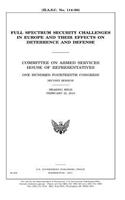 Full spectrum security challenges in Europe and their effects on deterrence and defense: Committee on Armed Services, House of Representatives, One Hundred Fourteenth Congress, second session, hearing held February 25, 2016.