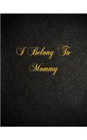 I Belong To Mommy: 108 Page Blank Lined Notebook