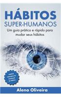 HÃ¡bitos Super-Humanos: Um Guia PrÃ¡tico E RÃ¡pido Para Mudar Seus HÃ¡bitos