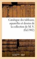 Catalogue Des Tableaux, Aquarelles Et Dessins de la Collection de M. V.