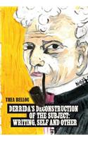 Derrida's Deconstruction of the Subject: Writing, Self and Other