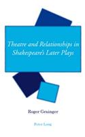 Theatre and Relationships in Shakespeare's Later Plays