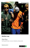 Hip-Hop. Eine populäre Kultur zwischen Solidarität und Egozentrik
