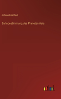 Bahnbestimmung des Planeten Asia