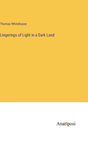 Lingerings of Light in a Dark Land