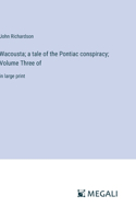Wacousta; a tale of the Pontiac conspiracy; Volume Three of
