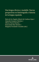 Una lengua diversa y mudable. Nuevas perspectivas en historiografia e historia de la lengua espanola