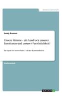 Unsere Stimme - ein Ausdruck unserer Emotionen und unserer Persönlichkeit?: Ein Aspekt der nonverbalen - vokalen Kommunikation