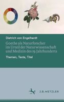 Goethe ALS Naturforscher Im Urteil Der Naturwissenschaft Und Medizin Des 19. Jahrhunderts