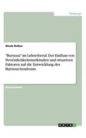 Burnout im Lehrerberuf. Der Einfluss von Persönlichkeitsmerkmalen und situativen Faktoren auf die Entwicklung des Burnout-Syndroms