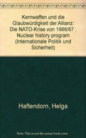 Kernwaffen Und Die Glaubwurdigkeit Der Allianz: Die Nato-Krise Von 1966/67: Nuclear History Program (Nhp)