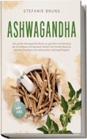 Ashwagandha - Das groÃŸe Ashwagandha Buch zur gezielten Anwendung der Schlafbeere fur besseren Schlaf, hormonelle Balance, erhohte Resilienz und ... â€“ inkl. FAQ (German Edition)