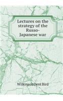 Lectures on the Strategy of the Russo-Japanese War