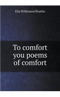 To Comfort You Poems of Comfort