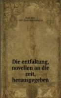 Die entfaltung, novellen an die zeit, herausgegeben