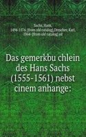 Das gemerkbuchlein des Hans Sachs (1555-1561) nebst cinem anhange