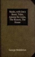 Masks, with Jim's Beast, Tides, Among the Lions, The Reason, The House