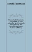 Wissenschaftlichpraktische Forschungen Auf Dem Gebiete Der Landwirthschaft: Separatausgabe Des Zentralblattes, Volume 25 (German Edition)