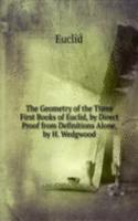 Geometry of the Three First Books of Euclid, by Direct Proof from Definitions Alone, by H. Wedgwood