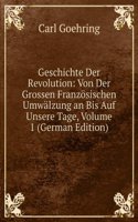 Geschichte Der Revolution: Von Der Grossen Franzosischen Umwalzung an Bis Auf Unsere Tage, Volume 1 (German Edition)