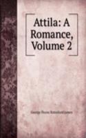 Attila: A Romance, Volume 2