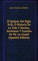 El Quijote Del Siglo Xviii, O Historia De La Vida Y Hechos, Aventuras Y Fazanas De Mr. Le-Grand (Spanish Edition)