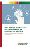 Uma Análise da utilização das redes sociais no ambiente corporativo