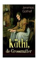 Käthi, die Grossmutter: Eine starke Frauengeschichte aus dem 19. Jahrhundert
