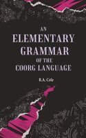 An Elementary Grammar of the Coorg Language [Hardcover]