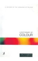 A Dictionary Of Colour (A Lexicon Of The Language Of Colour)