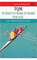 TQM (50 Ways To Make It Work For You)