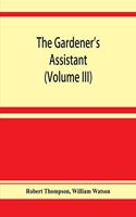 The gardener's assistant; a practical and scientific exposition of the art of gardening in all its branches (Volume III)