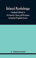 Botanical Microtechnique: A Handbook Of Methods For The Preparation, Staining, And Microscopical Investigation Of Vegetable Structures