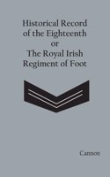 Historical Record of the Eighteenth, or the Royal Irish Regiment of Foot