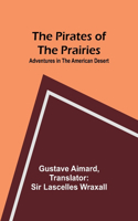 Pirates of the Prairies: Adventures in the American Desert