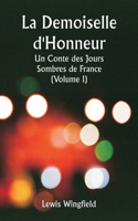 Demoiselle d'Honneur Un Conte des Jours Sombres de France (Volume I)