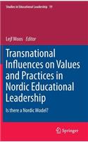 Transnational Influences on Values and Practices in Nordic Educational Leadership: Is there a Nordic Model?(19 Studies in Educational Leadership)