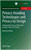 Privacy-Invading Technologies and Privacy by Design: Safeguarding Privacy, Liberty and Security in the 21st Century