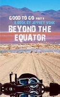 Beyond the Equator: (2 Good to Go)