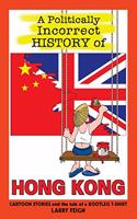 A Politically Incorrect History of Hong Kong