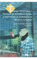 Trabajo Temporal y Migracin Internacional a Partir de La Experiencia M'Xico-Canad.