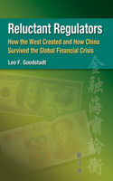 Reluctant Regulators - How the West Created and How China Survived the Global Financial Crisis