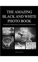 The Amazing Black and White Photo Book: 250 Pages of Inspirational Monochrome Photographs