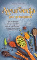 Ayurveda per principianti Come può integrare facilmente il principio indiano di autoguarigione nella sua vita quotidiana e trovare la salute olistica passo dopo passo.